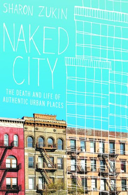 Naked City: The Death and Life of Authentic Urban Place - HardBack NEW Zukin, Sh