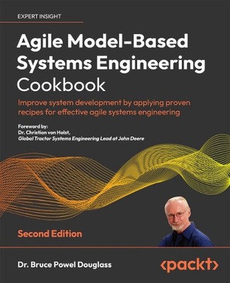 Agile Model-Based Systems Engineering Cookbook: Improve system development by ap