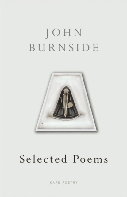 Selected Poems by John Burnside (Paperback Book)