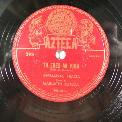 Hermanas Fraga  Tu Eres Mi Vida / Me Muero En La Raya ~ Azteca 298  78 RPM 10''