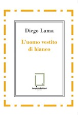 L'uomo vestito di bianco - Lama Diego