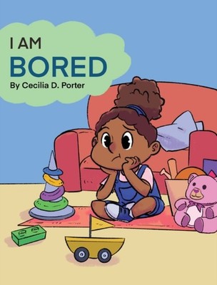 I AM BORED by PORTER, CECILIA D. Hardback Self Help Business