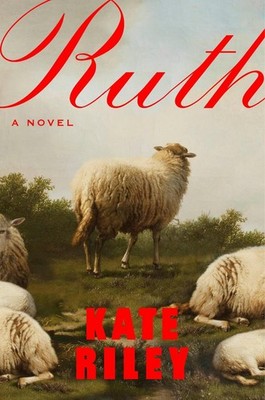 Ruth: A Novel by Kate Riley Hardcover Book