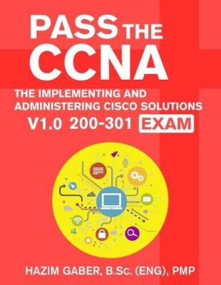 PASS the CCNA: The Implementing and Administering Cisco Solutions (CCNA) v1.0