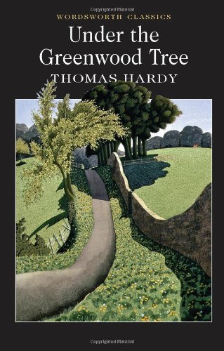 Under the Greenwood Tree (Wordsworth Classics) By Thomas Hardy