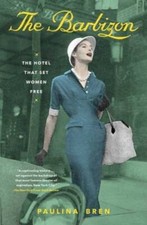The Barbizon: The Hotel That Set Women Free - Paperback By Bren, Paulina - GOOD