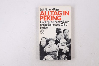 33649 Lois Fisher-Ruge ALLTAG IN PEKING e. Frau aus d. Westen erlebt d. heutige