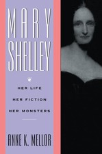 Mary Shelley: Her Life, Her Fiction, Her Monsters by Anne K. Mellor [Hardback]