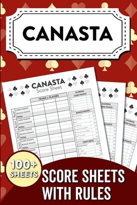 Canasta Score Sheets with Rules: Track Scores, Learn the Rules and Master the Ga