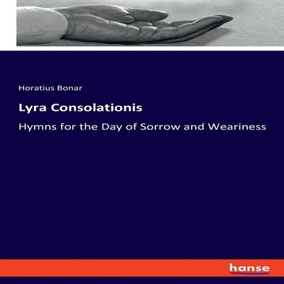 Lyra ConsolationisHymns for the Day of Sorrow and Weariness Horat