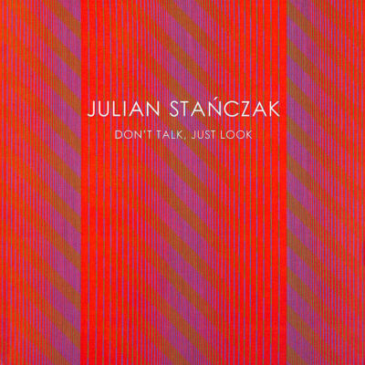 Julian Stańczak : don't talk, just look by Julian Stańczak