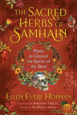 Sacred Herbs of Samhain : Plants to Contact the Spirits of the Dead, Paperbac...