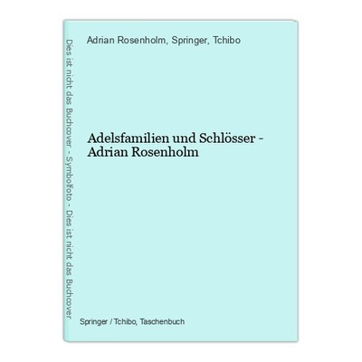 Adelsfamilien und Schlösser - Adrian Rosenholm Adrian Rosenholm und Springer / T