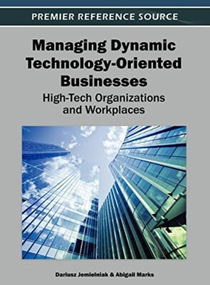 Managing Dynamic Technology-Oriented Businesses: High-Tech Organizations and-,