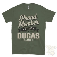 PROUD MEMBER OF THE DUGAS FAMILY T-SHIRT surname last name heritage ancestry