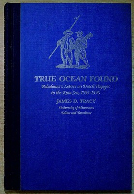 Paludanus, Bernard & Tracy, James (ed) TRUE OCEAN FOUND: PALUDANUS'S LETTERS ON