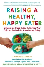 Raising a Healthy, Happy Eater: A Parent’s Handbook: A Stage-by-Stage Guid...