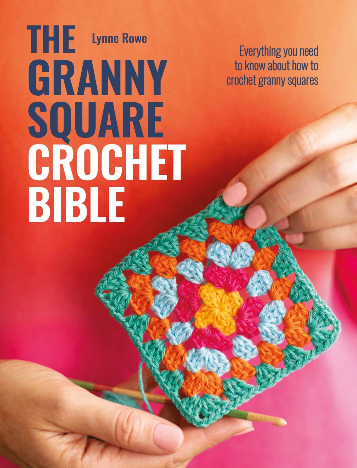 The Granny Square Crochet Bible: Everything you. Rowe, Rowe,** - Image 5