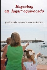 Buscabas En Lugar Equivocado by JOSE MARIA ZARAGOZA HERNANDEZ (Spanish) Paperbac