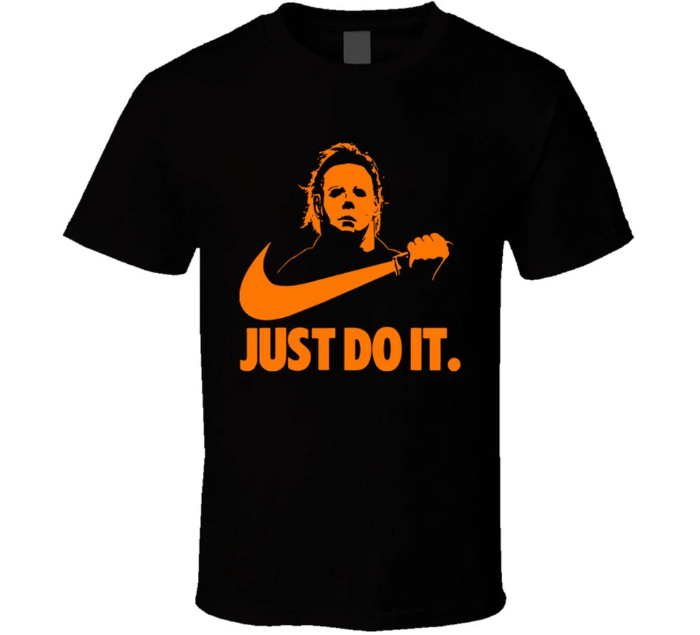Michael Myers Halloween Just Do It Shirt Funny Parody Horror Movie Scary T Shirt
