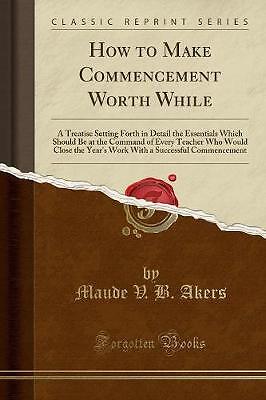 How to Make Commencement Worth While A Treatise Se