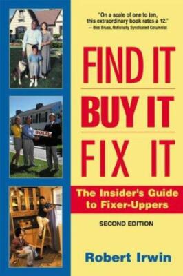 Find It, Buy It, Fix It: The Insider's Guide to Fixer Uppers by Robert Irwin  
