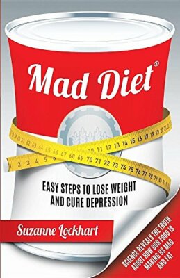 Mad Diet: Easy Steps to Lose Weight and Cure Depression,Suzanne Lockhart