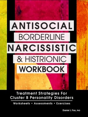 Antisocial, Borderline, Narcissistic and Histrionic Workbook: Treatment Stra...