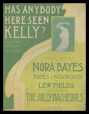 HAS ANYBODY HERE SEEN KELLY 1909 ''Jolly Bachelors'' NORA BAYES Sheet Music
