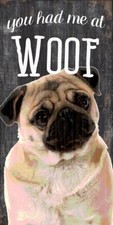 Pug Sign - You Had me at WOOF 5x10