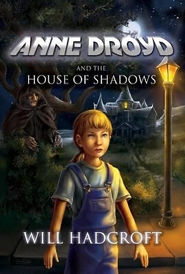 Anne Droyd and the House of Shadows By Will Hadcroft - New Copy - 9780956053701