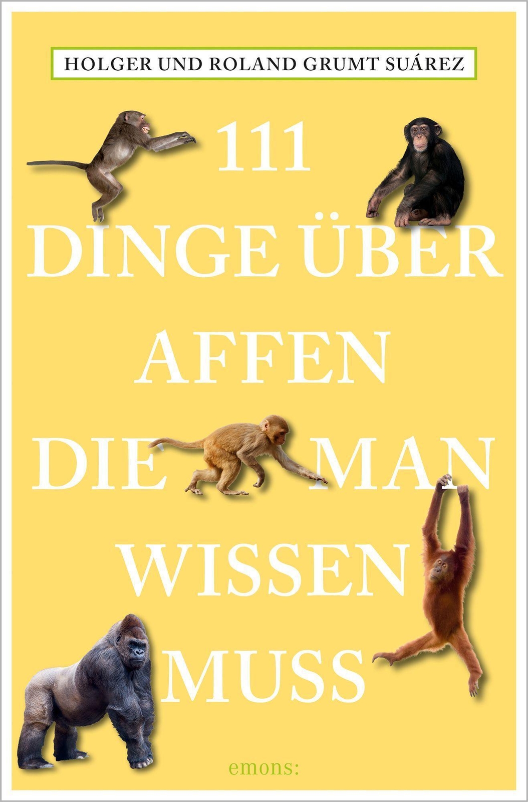111 Dinge Über Affen, Die Man Wissen Muss | Roland Grumt Suárez (u.