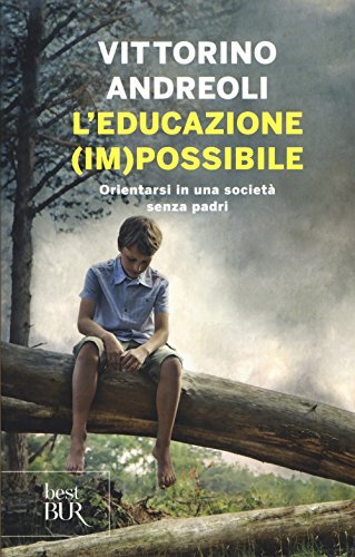 Libri Vittorino Andreoli - L' Educazione (Im)Possibile. Orientarsi In Una Societ