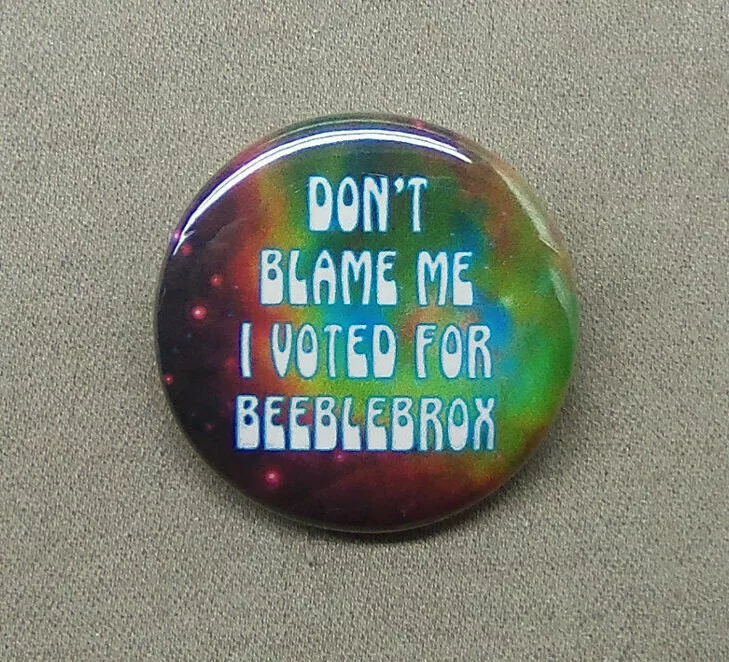 Don't Blame Me I Voted for Beeblebrox 1.25” Button Zaphod Hitchhikers Guide  HHGG