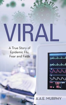 VIRAL | A TRUE STORY OF EPIDEMIC FLU, FEAR AND FAITH | A. A. E. Murphy | Buch