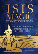 Isis Magic: 25th Anniversary Edition: Cultivating a Relationship with the