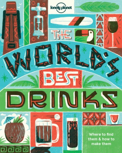 World's Best Drinks (Lonely Planet) by Lonely Planet Food