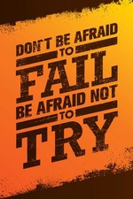 Dont Be Afraid To Fail Be Afraid Not To Try Motivational Quote Poster 24x36