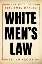 White Men's Law: The Roots of Systemic Racism 9780190914943 by Irons, Peter