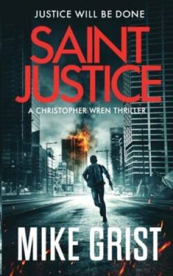 Saint Justice (Christopher Wren Thrillers) - Paperback By Grist, Mike - GOOD
