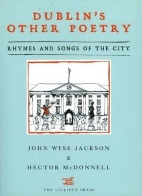 Dublin's Other Poetry: Rhymes and Songs of the City by John Wyse Jackson (Englis