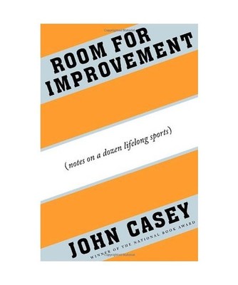 Room for Improvement: Notes on a Dozen Lifelong Sports, John Casey