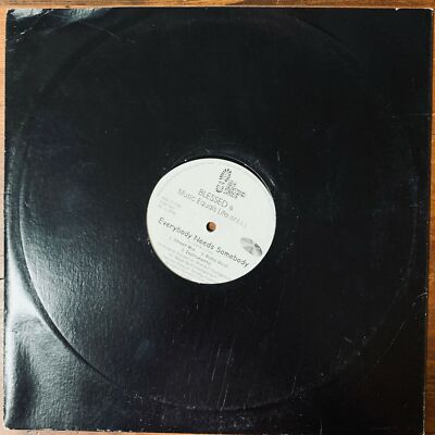 BLESSED & MUSIC EQUALS LIFE EVERYBODY NEEDS SOMEBODY ERROR LABEL 12'' SINGLE 14-2
