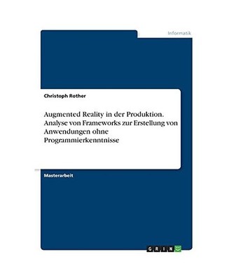Augmented Reality in der Produktion. Analyse von Frameworks zur Erstellung von A