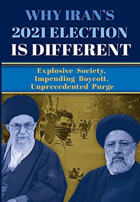 Why Iran's 2021 Election Is Different: Explosive Societ -  NEW Ncri U S Repres 2