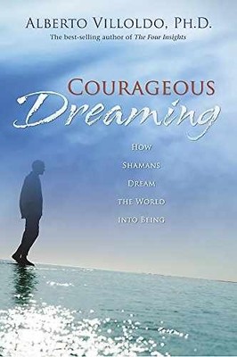 Courageous Dreaming: How - Hardcover, by Villoldo Ph.D. Alberto - Acceptable