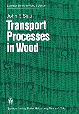 TRANSPORT PROCESSES IN WOOD (SPRINGER SERIES IN WOOD By J F Siau **BRAND NEW**
