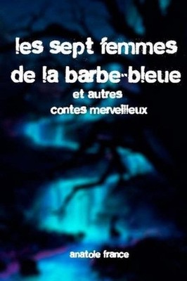 Les sept femmes de la Barbe-Bleue et autres contes merveilleux by Anatole France