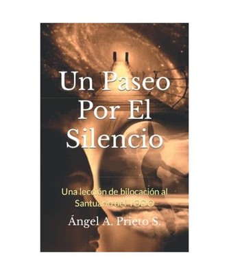 Un Paseo Por El Silencio: Una lección de bilocación al Santuario del TODO, Pri