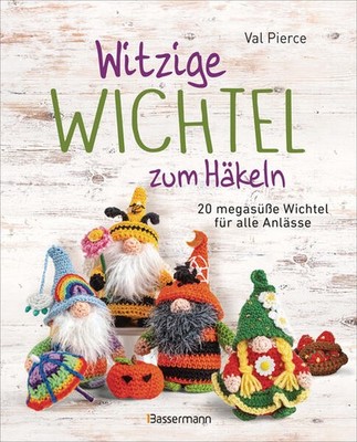 Witzige Wichtel zum Häkeln - 20 megasüße Wichtel für alle Anlässe | Val Pierce